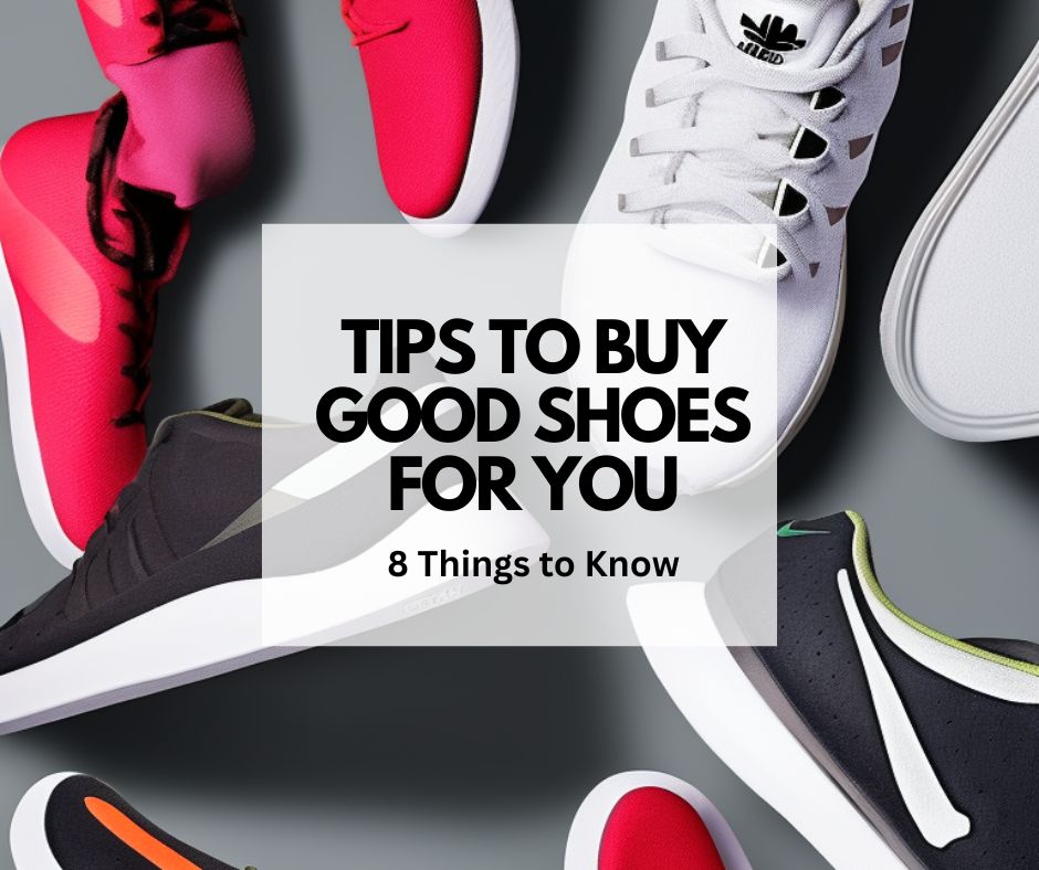 Tips To Buy Good Shoes For You - 8 Things To Know